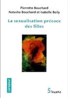 Couverture du livre « La sexualisation précoce des filles » de Pierrette Bouchard aux éditions Editions Sisyphe