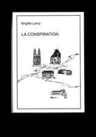 Couverture du livre « La conspiration - la conjuration d'amboise » de Leroy Brigitte aux éditions Brigitte Leroy