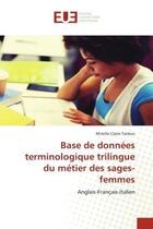 Couverture du livre « Base de donnees terminologique trilingue du metier des sages-femmes - anglais-francais-italien » de Tankeu M C. aux éditions Editions Universitaires Europeennes