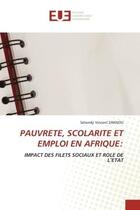 Couverture du livre « Pauvrete, scolarite et emploi en afrique: - impact des filets sociaux et role de l'etat » de Zannou S V. aux éditions Editions Universitaires Europeennes