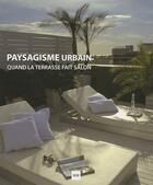 Couverture du livre « Paysagisme urbain ; quand la terrasse fait salon » de Alex Sanchez Vidiella aux éditions Atrium