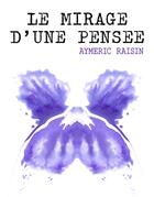 Couverture du livre « Le mirage d'une pensée » de Aymeric Raisin aux éditions Librinova