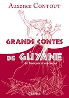 Couverture du livre « Grands contes de Guyane » de Auxence Contout aux éditions Orphie