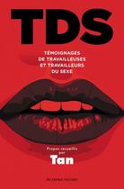 Couverture du livre « TDS : témoignages de travailleuses et travailleurs du sexe » de Tan aux éditions Au Diable Vauvert