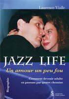 Couverture du livre « Jazz life - un amour un peu fou - comment devenir adulte en passant par quatre chemins » de Vialle Laurence aux éditions Sydney Laurent