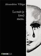 Couverture du livre « La nuit je (me) mens. » de Alexandrine Villeger aux éditions Bookelis