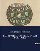 Couverture du livre « LES RÊVERIES DU PROMENEUR SOLITAIRE » de Rousseau J-J. aux éditions Culturea