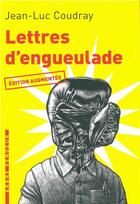 Couverture du livre « Lettres d'engueulade ; guide de colères littéraires » de Jean-Luc Coudray aux éditions L'arbre Vengeur