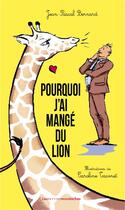 Couverture du livre « Pourquoi j'ai mangé du lion » de Jean-Pascal Bernard et Caroline Taconet aux éditions Les Petites Moustaches