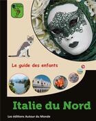 Couverture du livre « Italie du Nord : le guide des enfants » de Alain Guilldou aux éditions Autour Du Monde