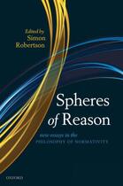 Couverture du livre « Spheres of Reason: New Essays in the Philosophy of Normativity » de Simon Robertson aux éditions Oup Oxford