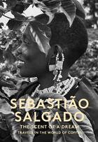 Couverture du livre « SCENT OF A DREAM - TRAVELS IN THE WORLD OF COFFEE » de Sebastiao Salgado aux éditions Abrams