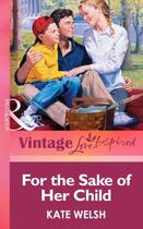Couverture du livre « For the Sake of Her Child (Mills & boon Vintage Love Inspired) » de Kate Welsh aux éditions Mills & Boon Series