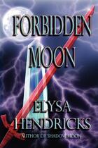 Couverture du livre « Forbidden moon » de Hendricks Elysa aux éditions Bellebooks