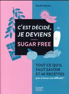 Couverture du livre « C'est décidé je deviens sugar free » de Coralie Ferreira aux éditions Hachette Pratique