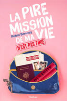 Couverture du livre « La pire mission de ma vie n'est pas finie Tome 2 » de Robin Benway aux éditions Nathan