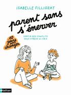 Couverture du livre « Parent sans s'énerver : sortir des conflits sans stress ni cris » de Isabelle Filliozat aux éditions Nathan