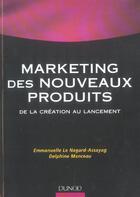 Couverture du livre « Marketing des nouveaux produits ; de la création au lancement » de Emmanuelle Le Nagard-Assayag et Delphine Manceau aux éditions Dunod