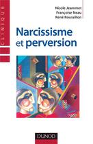 Couverture du livre « Narcissisme et perversion » de Francoise Neau et Nicole Jeammet et Rene Roussillon aux éditions Dunod