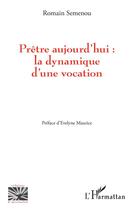 Couverture du livre « Prêtre aujourd'hui : la dynamique d'une vocation » de Romain Semenou aux éditions L'harmattan