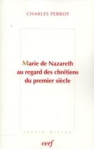 Couverture du livre « Marie de nazareth au regard des chretiens du premier siecle » de Perrot C aux éditions Cerf