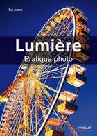 Couverture du livre « Lumière ; pratique photo » de Syl Arena aux éditions Eyrolles