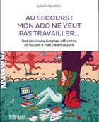 Couverture du livre « Au secours, mon ado ne veut pas travailler » de Isabelle Sandillon aux éditions Eyrolles