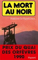 Couverture du livre « La mort au noir » de Suzanne Le Viguelloux aux éditions Fayard