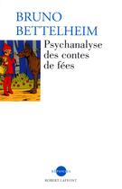 Couverture du livre « Psychanalyse des contes de fees - ne » de Bruno Bettelheim aux éditions Robert Laffont