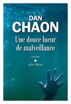 Couverture du livre « Une douce lueur de malveillance » de Dan Chaon aux éditions Albin Michel