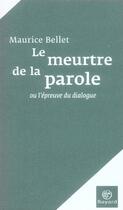 Couverture du livre « Le meurtre de la parole ou l'épreuve du dialogue » de Maurice Bellet aux éditions Bayard