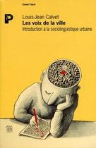 Couverture du livre « Les voix de la ville ; introduction à la socioliguistique urbaine » de Louis-Jean Calvet aux éditions Payot