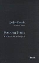 Couverture du livre « Henri ou Henry ; le roman de mon père » de Didier Decoin aux éditions Stock