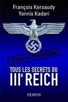 Couverture du livre « Tous les secrets du IIIe Reich » de Francois Kersaudy et Yannis Kadari aux éditions Perrin