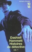 Couverture du livre « Histoires de detective t.1 » de Dashiell Hammett aux éditions 10/18