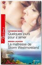 Couverture du livre « Quelques jours pour s'aimer ; la maîtresse de Storm Westmoreland » de Brenda Jackson et Catherine Mann aux éditions Harlequin