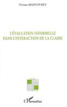 Couverture du livre « L'Evaluation informelle dans l'interaction de la classe » de Viviana Mancovsky aux éditions L'harmattan