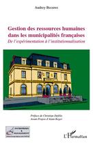 Couverture du livre « Gestion des ressources humaines dans les municipalités françaises ; de l'expérimentation à l'institutionnalisation » de Audrey Becuwe aux éditions Editions L'harmattan