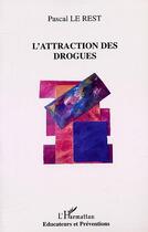 Couverture du livre « L'attraction des drogues » de Pascal Le Rest aux éditions Editions L'harmattan