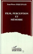 Couverture du livre « Film, perception et mémoire » de Jean-Pierre Esquenazi aux éditions Editions L'harmattan