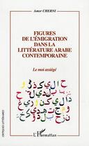 Couverture du livre « Figures de l'emigration dans la litterature arabe contemporaine » de Amor Cherni aux éditions Editions L'harmattan