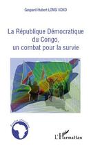 Couverture du livre « La République démocratique du Congo, un combat pour la survie » de Gaspard-Hubert Lonsi Koko aux éditions Editions L'harmattan