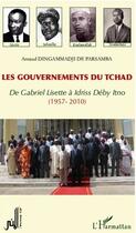 Couverture du livre « Les gouvernements du Tchad ; de Gabriel Lisette à Idriss Deby Itno, 1957-2010 » de Arnaud Dingammadji De Parsamba aux éditions Editions L'harmattan