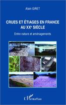 Couverture du livre « Crues et étiages en France au XXe siècle ; entre nature et aménagements » de Alain Giret aux éditions Editions L'harmattan