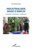 Couverture du livre « Industrialiser, mode d'emploi ; le modèle d'entreprise 