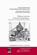 Couverture du livre « Médias et mémoires à l'école de la République ; construction, instrumentalisation, pouvoirs » de Vincent Marie et Nicole Lucas aux éditions Editions Le Manuscrit