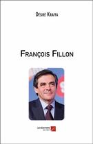 Couverture du livre « François Fillon » de Desire Kraffa aux éditions Editions Du Net