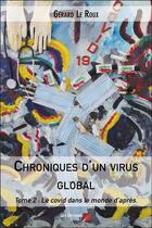 Couverture du livre « Chroniques d'un virus global t.2 ; le Covid dans le monde d'après » de Gérard Le Roux aux éditions Editions Du Net
