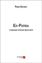 Couverture du livre « Ex-patria : l'odyssée d'Alexeï Igorovitch » de Pierre Kozyreff aux éditions Editions Du Net