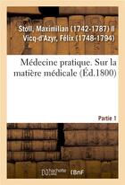 Couverture du livre « Medecine pratique. sur la matiere medicale. partie 1 » de Stoll Maximilian aux éditions Hachette Bnf